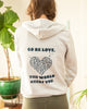 GO BE LOVE, THE WORLD NEEDS YOU ~ Silver Unisex Fleece Hoodie (5 @ $30 ea) (Copy)