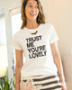 TRUST ME, YOUR'E LOVELY ~ Organic Tee (5 @ $18 ea)