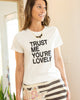 TRUST ME, YOUR'E LOVELY ~ Organic Tee (5 @ $18 ea)