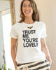 TRUST ME, YOUR'E LOVELY ~ Organic Tee (5 @ $18 ea)