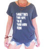 SOMETIMES YOU HAVE TO BE YOUR OWN HERO ~ Indigo Blue Short Sleeve Tee (5 @ $18 ea)